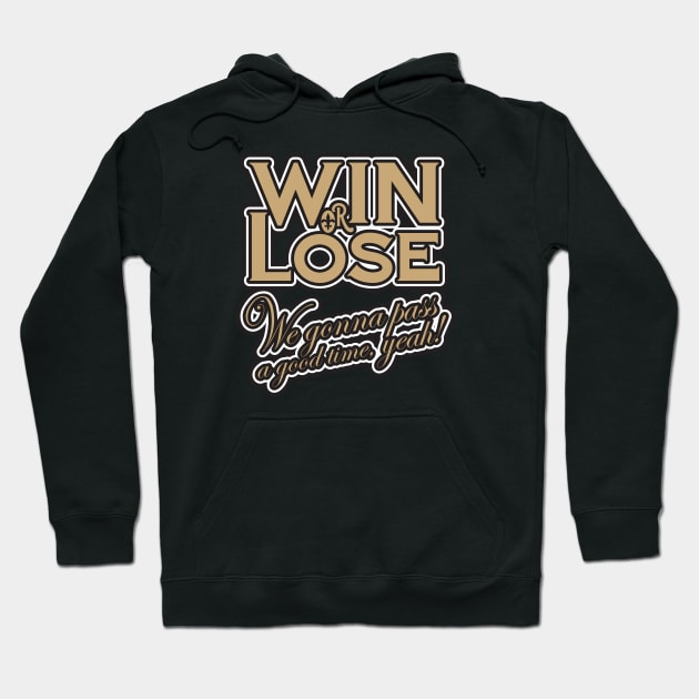 Win or Lose, We‘re gonna pass a good time, yeah! Hoodie by PeregrinusCreative